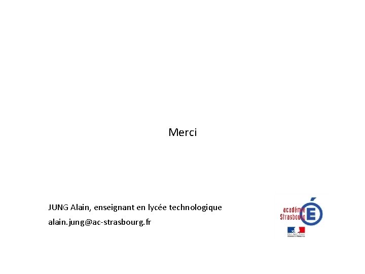 Merci JUNG Alain, enseignant en lycée technologique alain. jung@ac-strasbourg. fr 