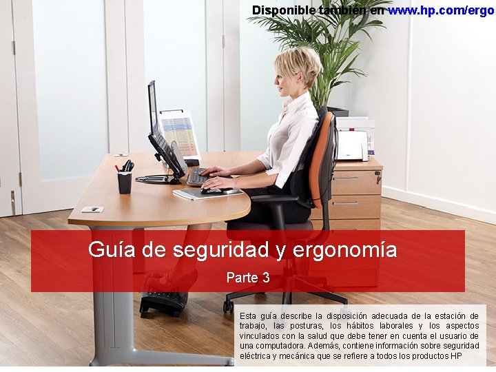 Disponible también en www. hp. com/ergo Guía de seguridad y ergonomía Parte 3 Esta