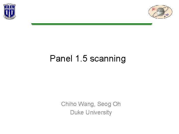 Panel 1. 5 scanning Chiho Wang, Seog Oh Duke University Panel 1. 5 scanning Chiho Wang, Seog Oh Duke University