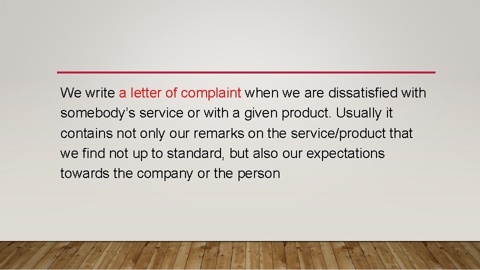 We write a letter of complaint when we are dissatisfied with somebody’s service or