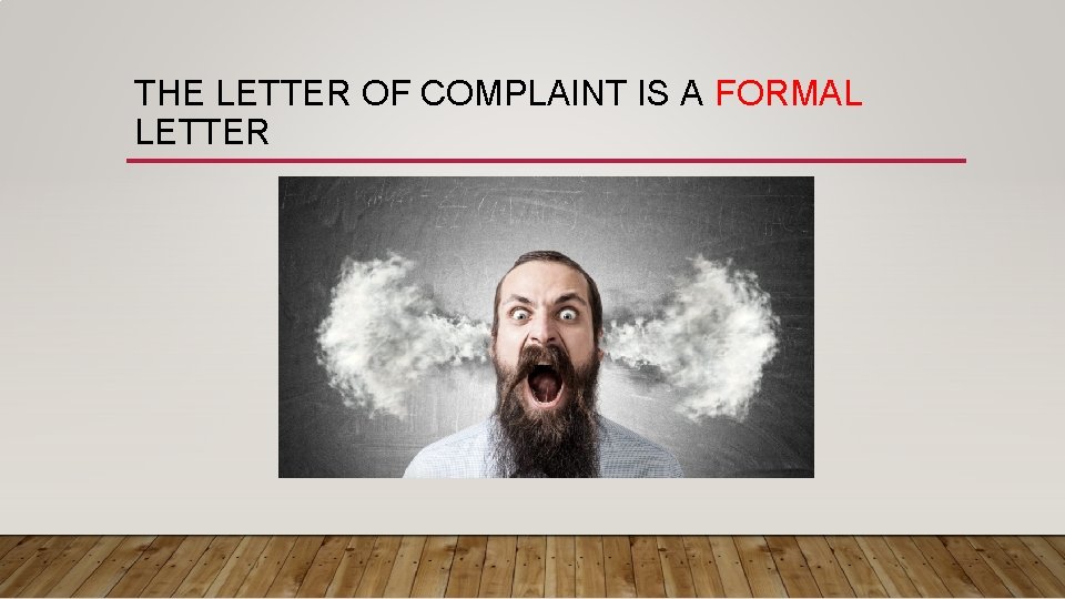 THE LETTER OF COMPLAINT IS A FORMAL LETTER 