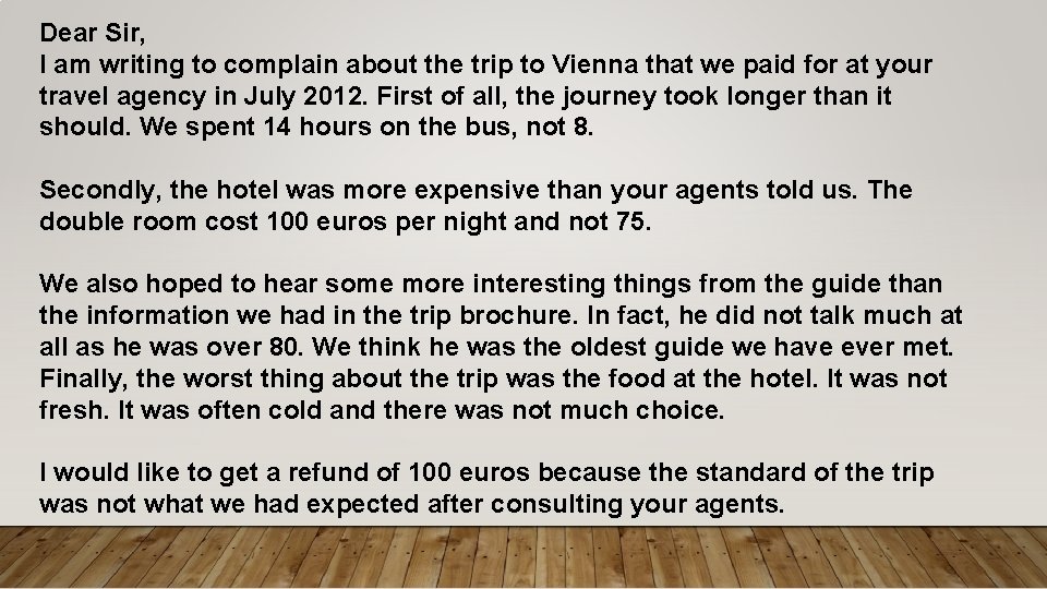 Dear Sir, I am writing to complain about the trip to Vienna that we