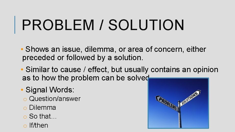 PROBLEM / SOLUTION • Shows an issue, dilemma, or area of concern, either preceded
