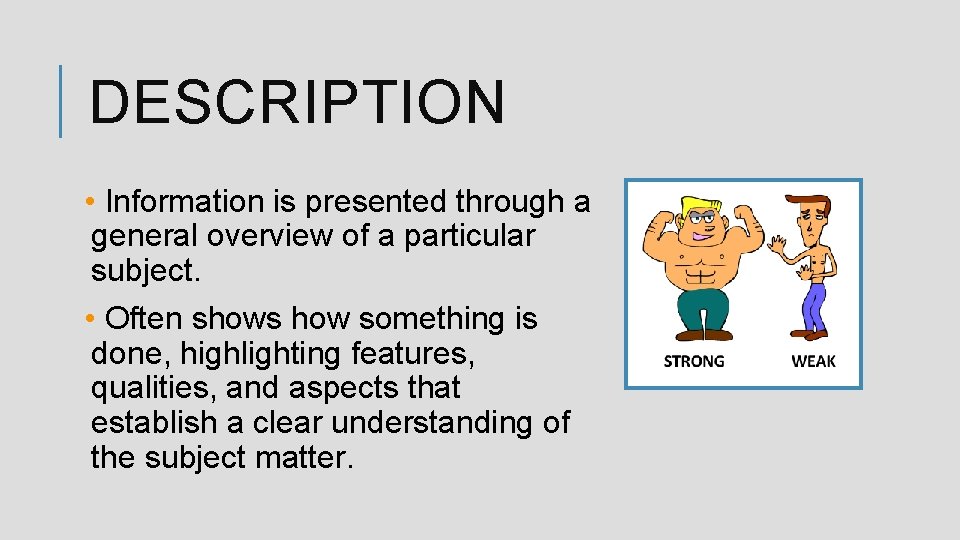 DESCRIPTION • Information is presented through a general overview of a particular subject. •