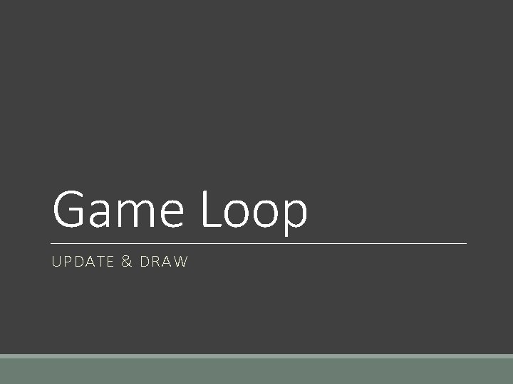 Game Loop UPDATE & DRAW 