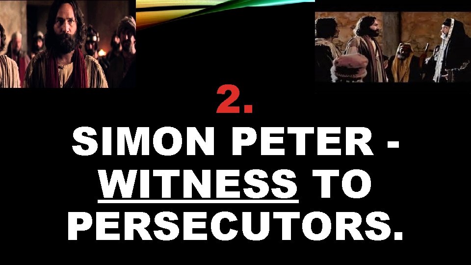 2. SIMON PETER WITNESS TO PERSECUTORS. 