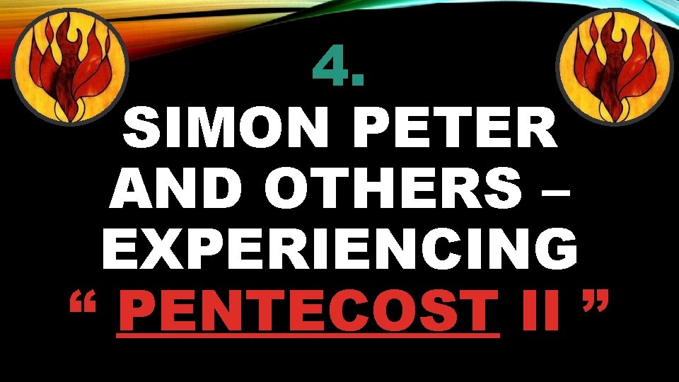 4. SIMON PETER AND OTHERS – EXPERIENCING “ PENTECOST II ” 