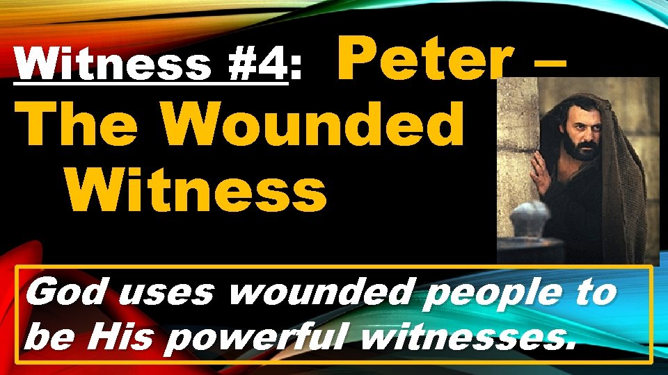 Peter – The Wounded Witness #4: God uses wounded people to be His powerful