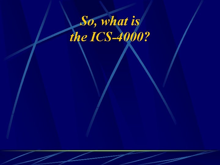 So, what is the ICS-4000? 