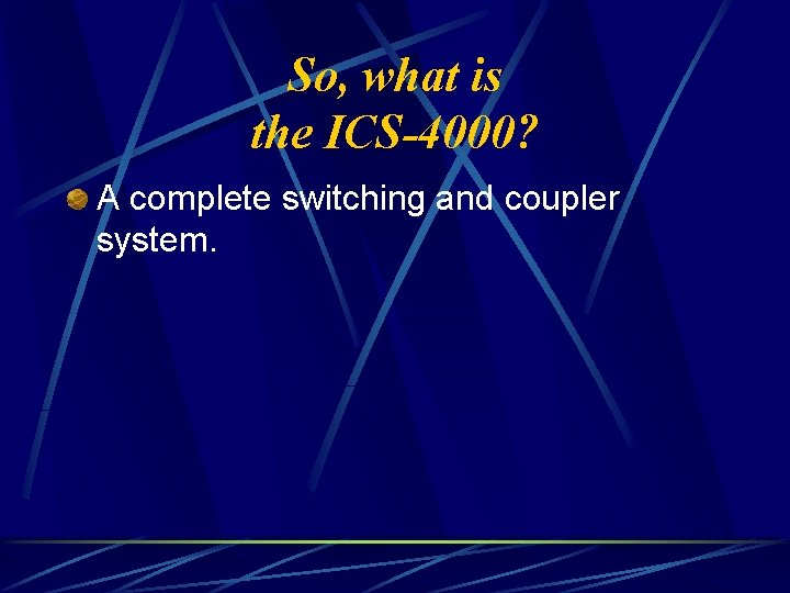 So, what is the ICS-4000? A complete switching and coupler system. 