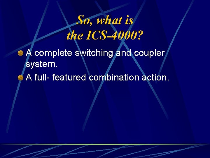 So, what is the ICS-4000? A complete switching and coupler system. A full- featured
