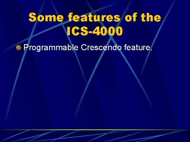 Some features of the ICS-4000 Programmable Crescendo feature. 