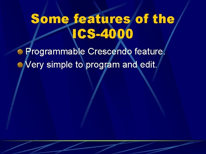 Some features of the ICS-4000 Programmable Crescendo feature. Very simple to program and edit.