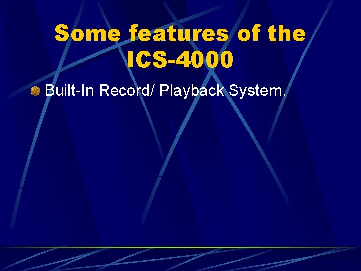 Some features of the ICS-4000 Built-In Record/ Playback System. 