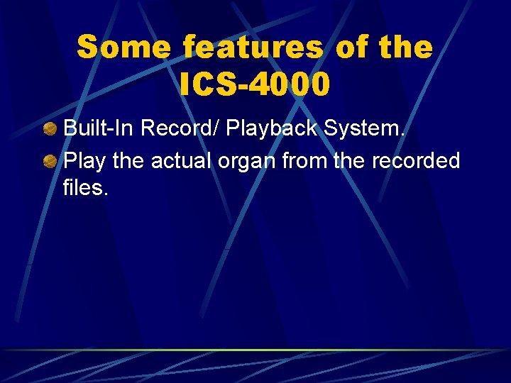 Some features of the ICS-4000 Built-In Record/ Playback System. Play the actual organ from