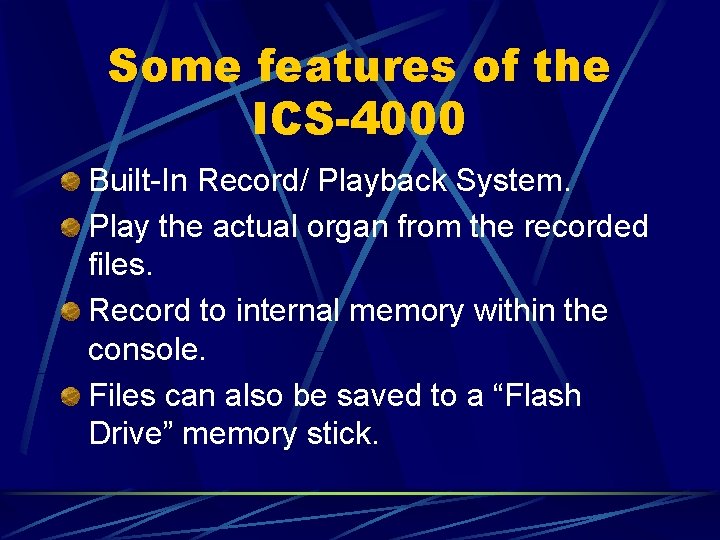 Some features of the ICS-4000 Built-In Record/ Playback System. Play the actual organ from