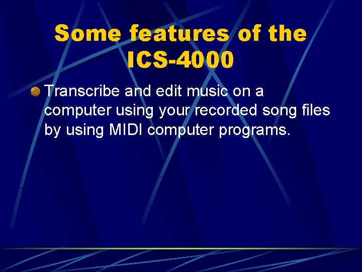 Some features of the ICS-4000 Transcribe and edit music on a computer using your