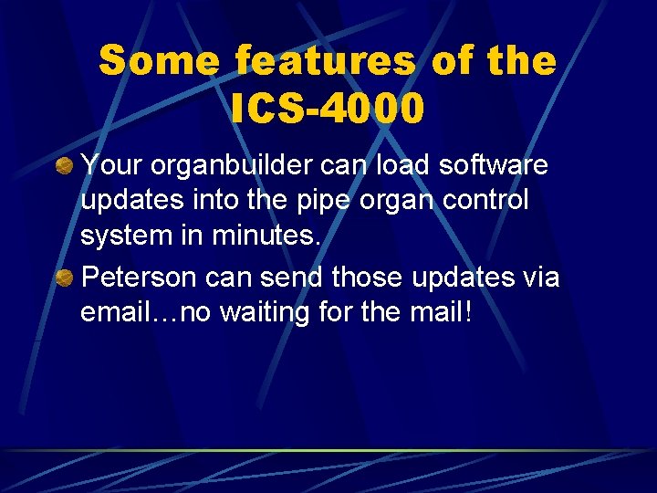 Some features of the ICS-4000 Your organbuilder can load software updates into the pipe