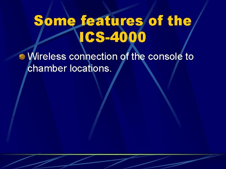 Some features of the ICS-4000 Wireless connection of the console to chamber locations. 