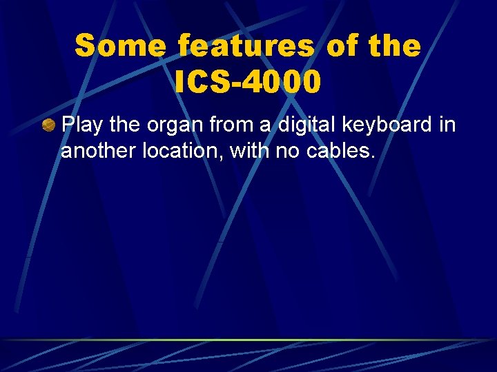 Some features of the ICS-4000 Play the organ from a digital keyboard in another