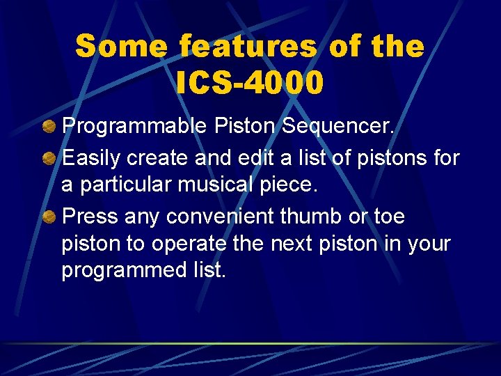 Some features of the ICS-4000 Programmable Piston Sequencer. Easily create and edit a list