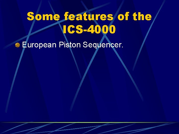 Some features of the ICS-4000 European Piston Sequencer. 