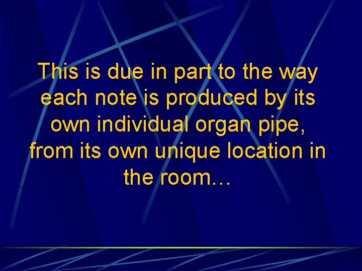 This is due in part to the way each note is produced by its