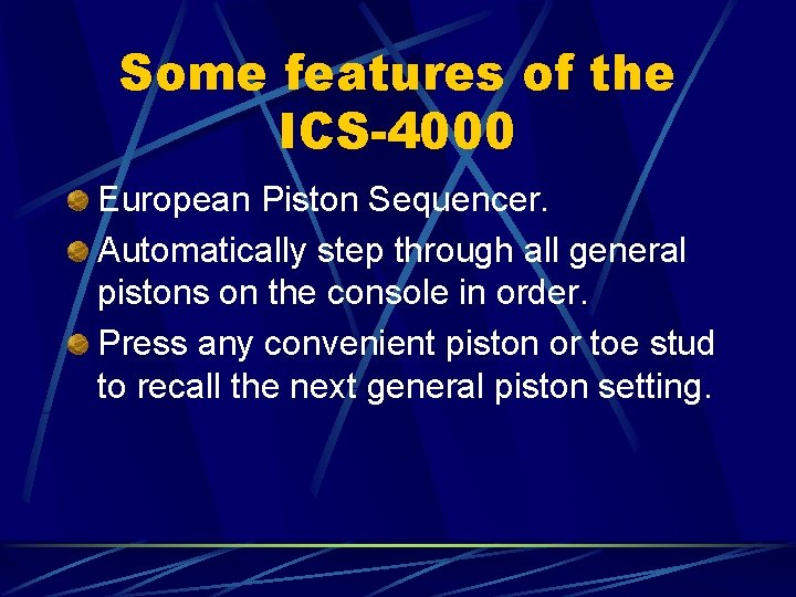 Some features of the ICS-4000 European Piston Sequencer. Automatically step through all general pistons