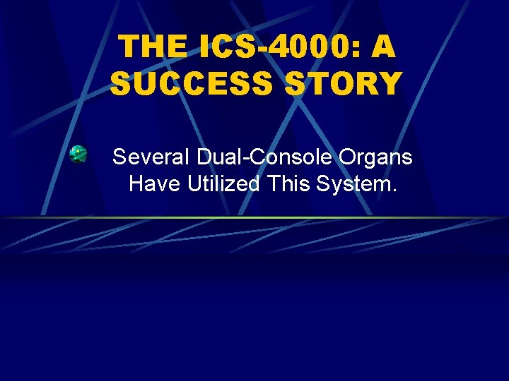 THE ICS-4000: A SUCCESS STORY Several Dual-Console Organs Have Utilized This System. 