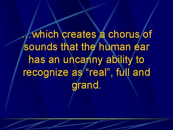 …which creates a chorus of sounds that the human ear has an uncanny ability