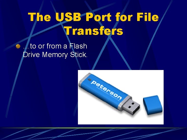 The USB Port for File Transfers …to or from a Flash Drive Memory Stick.