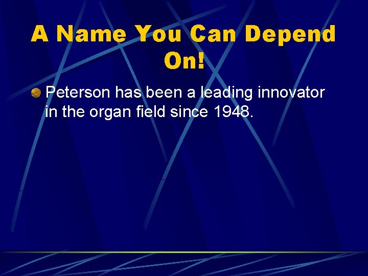 A Name You Can Depend On! Peterson has been a leading innovator in the