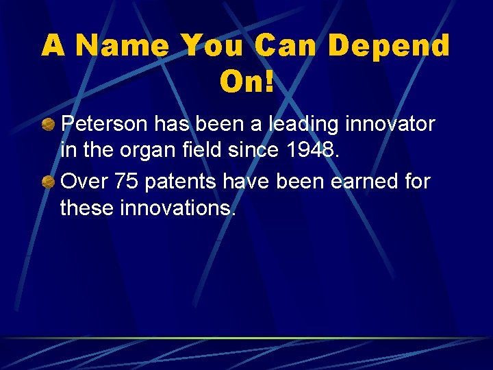 A Name You Can Depend On! Peterson has been a leading innovator in the