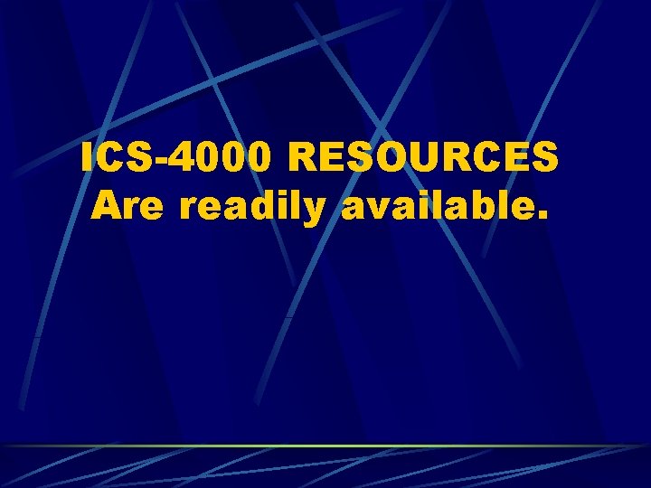 ICS-4000 RESOURCES Are readily available. 