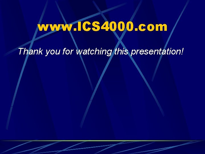 www. ICS 4000. com Thank you for watching this presentation! 