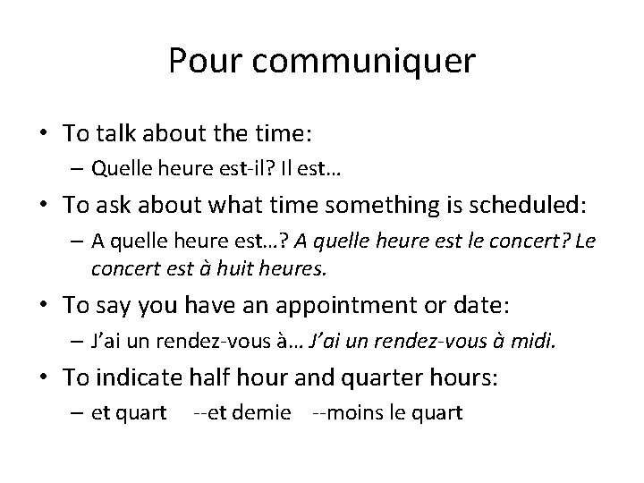 Pour communiquer • To talk about the time: – Quelle heure est-il? Il est…