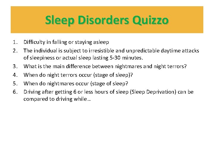 Sleep Disorders Quizzo 1. Difficulty in falling or staying asleep 2. The individual is