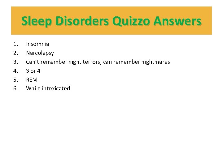 Sleep Disorders Quizzo Answers 1. 2. 3. 4. 5. 6. Insomnia Narcolepsy Can’t remember