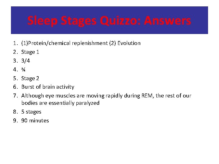 Sleep Stages Quizzo: Answers 1. 2. 3. 4. 5. 6. 7. (1)Protein/chemical replenishment (2)