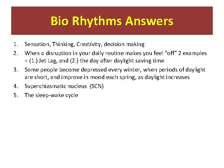 Bio Rhythms Answers 1. Sensation, Thinking, Creativity, decision making 2. When a disruption in