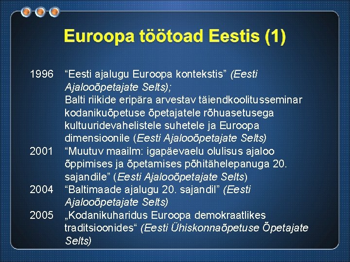 1996 2001 2004 2005 “Eesti ajalugu Euroopa kontekstis” (Eesti Ajalooõpetajate Selts); Balti riikide eripära