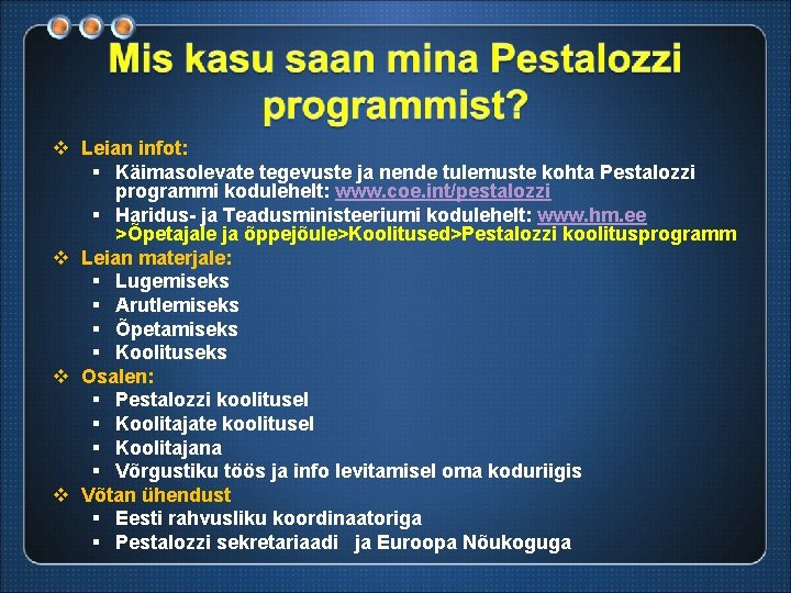 v Leian infot: § Käimasolevate tegevuste ja nende tulemuste kohta Pestalozzi programmi kodulehelt: www.