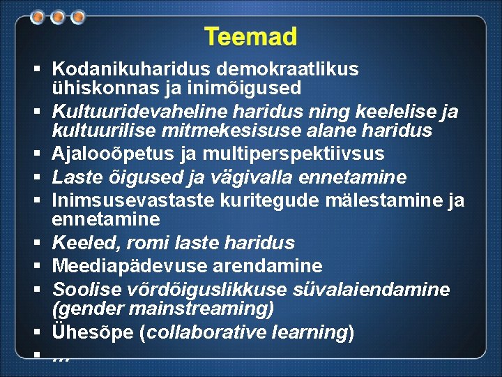 § Kodanikuharidus demokraatlikus ühiskonnas ja inimõigused § Kultuuridevaheline haridus ning keelelise ja kultuurilise mitmekesisuse