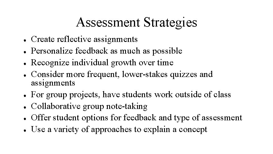 Assessment Strategies ● ● ● ● Create reflective assignments Personalize feedback as much as