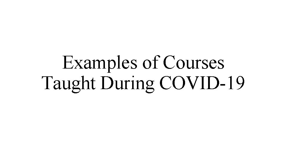 Examples of Courses Taught During COVID-19 