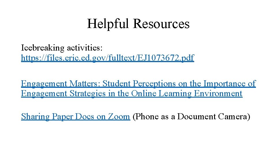 Helpful Resources Icebreaking activities: https: //files. eric. ed. gov/fulltext/EJ 1073672. pdf Engagement Matters: Student