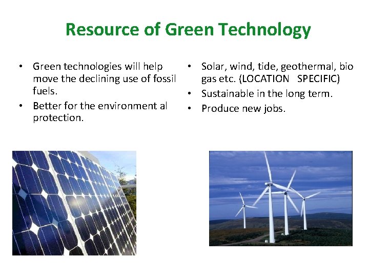 Resource of Green Technology • Green technologies will help • Solar, wind, tide, geothermal,