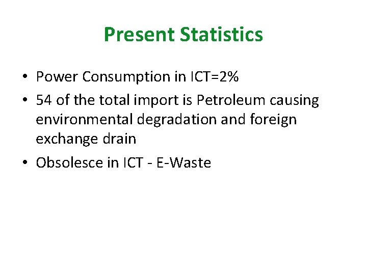 Present Statistics • Power Consumption in ICT=2% • 54 of the total import is