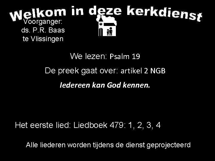 Voorganger: ds. P. R. Baas te Vlissingen We lezen: Psalm 19 De preek gaat