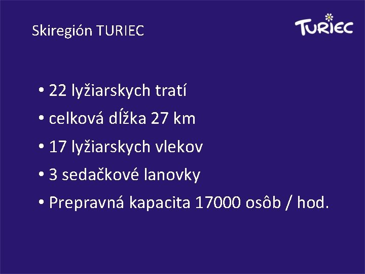 Skiregión TURIEC • 22 lyžiarskych tratí • celková dĺžka 27 km • 17 lyžiarskych